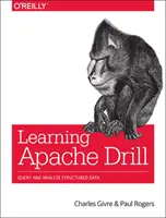 Apprendre Apache Drill : Interroger et analyser des sources de données distribuées avec SQL - Learning Apache Drill: Query and Analyze Distributed Data Sources with SQL
