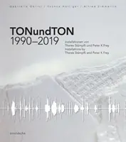 Tonundton 1990-2019 : Installations de Theres Stmpfli et Peter K Frey - Tonundton 1990-2019: Installations by Theres Stmpfli and Peter K Frey