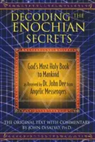 Décoder les secrets d'Enoch : Le livre le plus sacré de Dieu pour l'humanité tel qu'il a été reçu par le Dr John Dee de la part de messagers angéliques - Decoding the Enochian Secrets: God's Most Holy Book to Mankind as Received by Dr. John Dee from Angelic Messengers