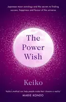 Power Wish - L'astrologie de la lune japonaise et les secrets pour trouver le succès, le bonheur et la faveur de l'univers - Power Wish - Japanese moon astrology and the secrets to finding success, happiness and the favour of the universe