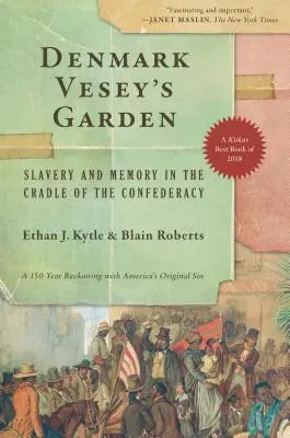 Le jardin de Denmark Vesey : Esclavage et mémoire dans le berceau de la Confédération - Denmark Vesey's Garden: Slavery and Memory in the Cradle of the Confederacy