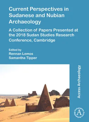 Perspectives actuelles en archéologie soudanaise et nubienne : Une collection d'articles présentés à la Conférence de recherche sur les études soudanaises 2018, Cambridge - Current Perspectives in Sudanese and Nubian Archaeology: A Collection of Papers Presented at the 2018 Sudan Studies Research Conference, Cambridge