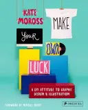 Faites votre propre chance : une attitude de bricolage pour la conception graphique et l'illustration - Make Your Own Luck: A DIY Attitude to Graphic Design and Illustration