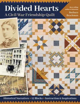 Cœurs divisés, un quilts d'amitié de la guerre civile : Récits historiques, 12 blocs, instructions et inspirations - Divided Hearts, a Civil War Friendship Quilts: Historical Narratives, 12 Blocks, Instruction & Inspirations