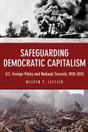 Sauvegarder le capitalisme démocratique : La politique étrangère et la sécurité nationale des États-Unis, 1920-2015 - Safeguarding Democratic Capitalism: U.S. Foreign Policy and National Security, 1920-2015