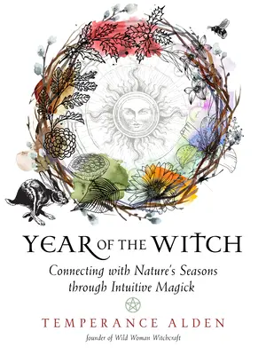 L'année de la sorcière : Se connecter aux saisons de la nature par la magie intuitive - Year of the Witch: Connecting with Nature's Seasons Through Intuitive Magick