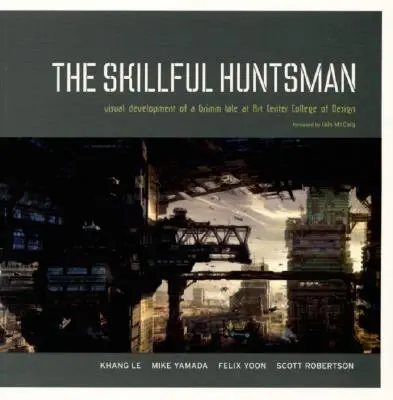 Le chasseur habile : Développement visuel d'un conte de Grimm à l'Art Center College of Design - The Skillful Huntsman: Visual Development of a Grimm Tale at Art Center College of Design