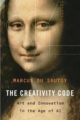 Le code de la créativité : Art et innovation à l'ère de l'IA - The Creativity Code: Art and Innovation in the Age of AI