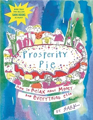 Prosperity Pie : Comment se détendre à propos de l'argent et de tout le reste - Prosperity Pie: How to Relax about Money and Everything Else