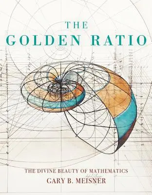 Le Ratio d'Or : La beauté divine des mathématiques - The Golden Ratio: The Divine Beauty of Mathematics