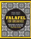 Falafel For Breakfast - Recettes modernes du Moyen-Orient pour la table commune de Kepos Street Kitchen - Falafel For Breakfast - Modern Middle Eastern Recipes for the Shared Table from Kepos Street Kitchen