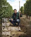 Le nouveau vin californien : Un guide des producteurs et des vins à l'origine d'une révolution du goût - The New California Wine: A Guide to the Producers and Wines Behind a Revolution in Taste