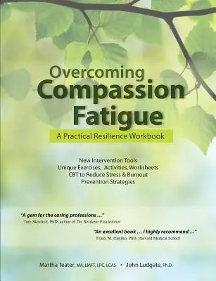 Surmonter la fatigue de la compassion : Un manuel pratique de résilience - Overcoming Compassion Fatigue: A Practical Resilience Workbook