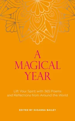 Une année magique : Une année magique : 365 poèmes et réflexions du monde entier pour élever votre esprit - A Magical Year: Lift Your Spirit with 365 Poems and Reflections from Around the World