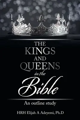 Les rois et les reines dans la Bible : Une étude sommaire - The Kings and Queens in the Bible: An Outline Study