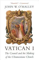 Vatican I : Le Concile et la création de l'Église ultramontaine - Vatican I: The Council and the Making of the Ultramontane Church