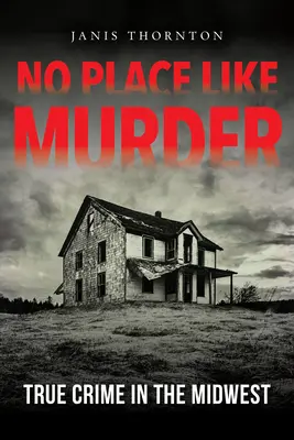 Pas d'endroit comme le meurtre : True Crime in the Midwest (en anglais) - No Place Like Murder: True Crime in the Midwest