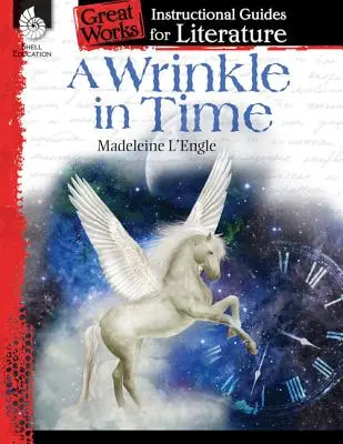 Une ride dans le temps : un guide pédagogique pour la littérature : Un guide pédagogique pour la littérature - A Wrinkle in Time: An Instructional Guide for Literature: An Instructional Guide for Literature