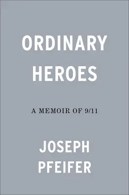 Héros ordinaires : Les mémoires du 11 septembre - Ordinary Heroes: A Memoir of 9/11