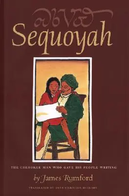 Sequoyah : L'homme cherokee qui a donné l'écriture à son peuple - Sequoyah: The Cherokee Man Who Gave His People Writing