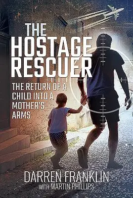 Le sauveteur d'otages : le retour d'un enfant dans les bras de sa mère - The Hostage Rescuer: The Return of a Child Into a Mother's Arms