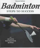 Badminton : Les étapes de la réussite - 2e édition : Les étapes de la réussite - Badminton: Steps to Success - 2nd Edition: Steps to Success