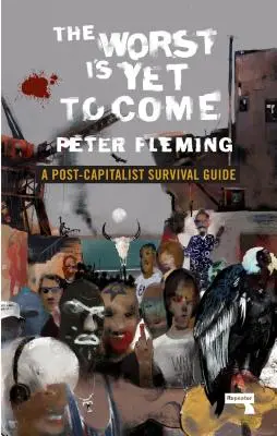 Le pire est encore à venir : un guide de survie post-capitaliste - The Worst Is Yet to Come: A Post-Capitalist Survival Guide