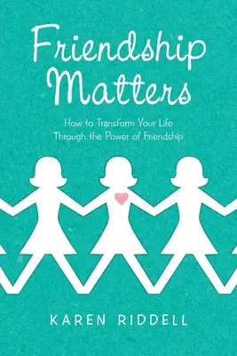 L'amitié compte : Comment transformer votre vie grâce au pouvoir de l'amitié - Friendship Matters: How to Transform Your Life Through the Power of Friendship