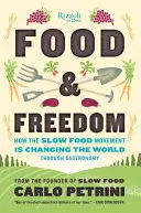 Nourriture et liberté : comment le mouvement Slow Food change le monde grâce à la gastronomie - Food & Freedom: How the Slow Food Movement Is Changing the World Through Gastronomy