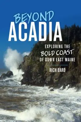 Au-delà de l'Acadie : Exploration de la côte audacieuse du Down East Maine - Beyond Acadia: Exploring the Bold Coast of Down East Maine