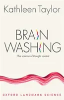 Le lavage de cerveau : la science du contrôle de la pensée - Brainwashing: The Science of Thought Control