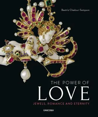 Le pouvoir de l'amour : Bijoux, romantisme et éternité - The Power of Love: Jewels, Romance and Eternity