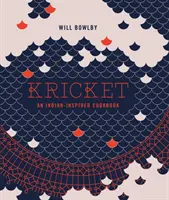 Kricket : Un livre de cuisine d'inspiration indienne - Kricket: An Indian-Inspired Cookbook