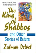 Le roi du shabbat : et autres histoires de retour - The King of Shabbos: & Other Stories of Return