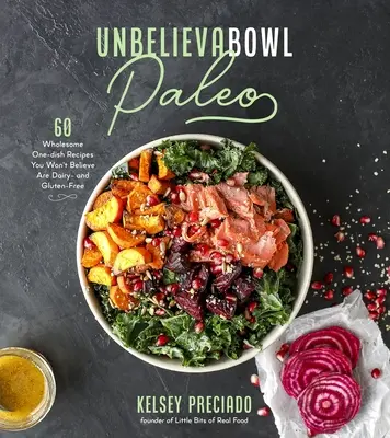 Unbelievabowl Paleo : 60 recettes saines d'un seul plat que vous ne croirez pas sans produits laitiers ni gluten - Unbelievabowl Paleo: 60 Wholesome One-Dish Recipes You Won't Believe Are Dairy- And Gluten-Free