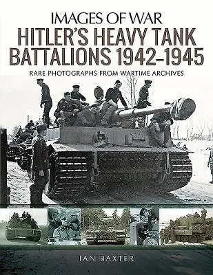 Les bataillons de chars lourds Hitler Tiger 1942-1945 - Hitler's Heavy Tiger Tank Battalions 1942-1945