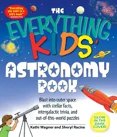 Le livre d'astronomie pour tous les enfants : Une explosion dans l'espace avec des faits stellaires, des anecdotes intergalactiques et des énigmes hors du commun. - The Everything Kids' Astronomy Book: Blast Into Outer Space with Stellar Facts, Intergalatic Trivia, and Out-Of-This-World Puzzles