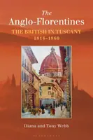 Les Anglo-Florentins : Les Britanniques en Toscane, 1814-1860 - The Anglo-Florentines: The British in Tuscany, 1814-1860