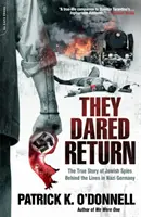 Ils ont osé revenir : L'histoire vraie d'espions juifs derrière les lignes de l'Allemagne nazie - They Dared Return: The True Story of Jewish Spies Behind the Lines in Nazi Germany