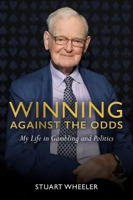 Gagner contre toute attente : ma vie dans les jeux de hasard et la politique - Winning Against the Odds: My Life in Gambling and Politics