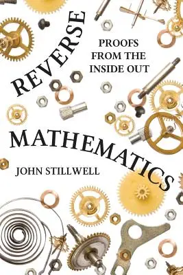 Mathématiques inversées : Les preuves de l'intérieur - Reverse Mathematics: Proofs from the Inside Out