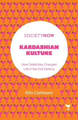 Kardashian Kulture : Comment les célébrités ont changé la vie au 21e siècle - Kardashian Kulture: How Celebrities Changed Life in the 21st Century