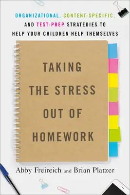 Le stress des devoirs à la maison : Stratégies d'organisation, de contenu et de préparation aux tests pour aider vos enfants à s'aider eux-mêmes - Taking the Stress Out of Homework: Organizational, Content-Specific, and Test-Prep Strategies to Help Your Children Help Themselves