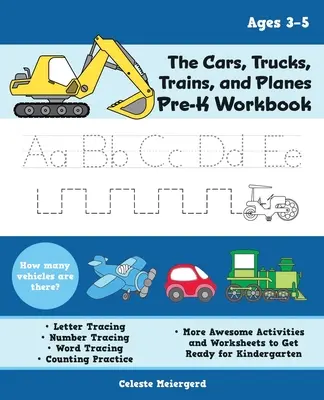 The Cars, Trucks, Trains, and Planes Pre-K Workbook : Le traçage des lettres et des chiffres, les mots clés, le comptage, et d'autres activités et exercices géniaux. - The Cars, Trucks, Trains, and Planes Pre-K Workbook: Letter and Number Tracing, Sight Words, Counting Practice, and More Awesome Activities and Worksh