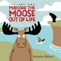 FAIRE DE LA VIE UN ORIGNAL - MAKING THE MOOSE OUT OF LIFE