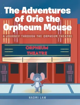 Les aventures d'Orie, la souris de l'Orpheum : Un voyage à travers le théâtre Orpheum - The Adventures of Orie the Orpheum Mouse: A journey through the Orpheum Theatre