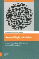 L'activisme en faveur des droits des animaux : Une perspective morale et sociologique sur les mouvements sociaux - Animal Rights Activism: A Moral-Sociological Perspective on Social Movements