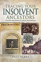 Retrouver ses ancêtres insolvables : Un guide pour les historiens de famille - Tracing Your Insolvent Ancestors: A Guide for Family Historians