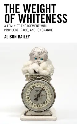 Le poids de la blancheur : Un engagement féministe face aux privilèges, à la race et à l'ignorance - The Weight of Whiteness: A Feminist Engagement with Privilege, Race, and Ignorance
