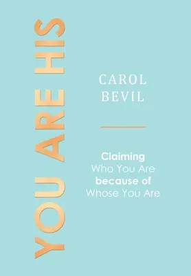 Vous êtes à lui : Revendiquer ce que l'on est en raison de ce que l'on est - You Are His: Claiming Who You Are Because of Whose You Are